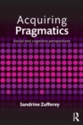 Acquiring Pragmatics : Social and cognitive perspectives - eBook