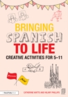 Bringing Spanish to Life : Creative activities for 5-11 - eBook