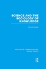 Science and the Sociology of Knowledge (RLE Social Theory) - eBook