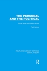 The Personal and the Political (RLE Social Theory) : Social Work and Political Action - eBook