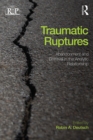 Traumatic Ruptures: Abandonment and Betrayal in the Analytic Relationship - eBook