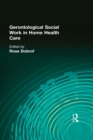 Gerontological Social Work in Home Health Care - eBook
