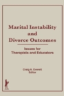 Marital Instability and Divorce Outcomes : Issues for Therapists and Educators - eBook