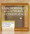 Pain, Normality, and the Struggle for Congruence : Reinterpreting Residential Care for Children and Youth - eBook