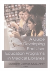A Guide to Developing End User Education Programs in Medical Libraries - eBook