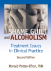 Shame, Guilt, and Alcoholism : Treatment Issues in Clinical Practice, Second Edition - eBook