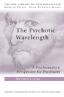 The Psychotic Wavelength : A Psychoanalytic Perspective for Psychiatry - eBook