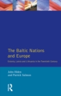 The Baltic Nations and Europe : Estonia, Latvia and Lithuania in the Twentieth Century - eBook