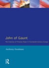 John of Gaunt : The Exercise of Princely Power in Fourteenth-Century Europe - eBook
