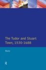The Tudor and Stuart Town 1530 - 1688 : A Reader in English Urban History - eBook