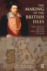 The Making of the British Isles : The State of Britain and Ireland, 1450-1660 - eBook