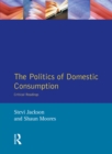 The Politics of Domestic Consumption : Critical Readings - eBook