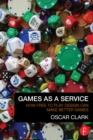 Games As A Service : How Free to Play Design Can Make Better Games - eBook