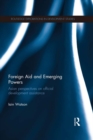 Foreign Aid and Emerging Powers : Asian Perspectives on Official Development Assistance - eBook