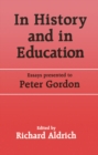In History and in Education : Essays presented to Peter Gordon - eBook