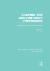 Shaping the Accountancy Profession (RLE Accounting) : The Story of Three Scottish Pioneers - eBook