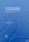 The 1940 Tokyo Games: The Missing Olympics : Japan, the Asian Olympics and the Olympic Movement - eBook