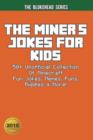 The Miner's Jokes for Kids : 50+ Unofficial Collection of Minecraft Fun Jokes, Memes, Puns, Riddles & More! - Book
