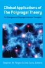 Clinical Applications of the Polyvagal Theory : The Emergence of Polyvagal-Informed Therapies - Book