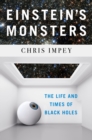 Einstein's Monsters : The Life and Times of Black Holes - Book