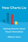 How Charts Lie : Getting Smarter about Visual Information - eBook