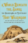 A World Beneath the Sands - The Golden Age of Egyptology - Book