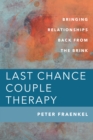 Last Chance Couple Therapy : Bringing Relationships Back from the Brink - eBook