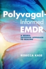Polyvagal-Informed EMDR : A Neuro-Informed Approach to Healing - Book
