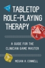 Tabletop Role-Playing Therapy : A Guide for the Clinician Game Master - Book