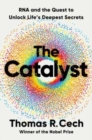 The Catalyst : RNA and the Quest to Unlock Life's Deepest Secrets - Book