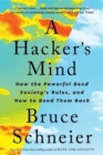 A Hacker's Mind : How the Powerful Bend Society's Rules, and How to Bend them Back - Book