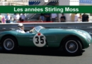 Les Annees Stirling Moss 2017 : Les Annees Sir Stirling Moss, Ou la Noblesse de la Voiture de Sport - Book