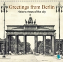 Greetings from Berlin - Historic views of the city 2019 : Berlin: Tradition and history - Book