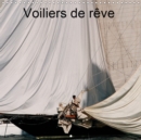 Voiliers de reve 2019 : Les grands voiliers possedent un charme irresistible et une allure fascinante. - Book