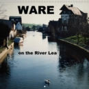 WARE on the River Lea 2019 : Photographs through all four seasons of this beautiful Hertforshire town - Book