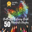 Butterfly Coloring Book : 50 Unique Selection of Beautiful Butterfly Mandalas for Stress Relief and Relaxation. Art Therapy. Mandala Coloring Book Designed to Inspire Creativity. For Meditation and Mi - Book