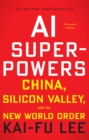 AI Superpowers : China, Silicon Valley, and the New World Order - eBook