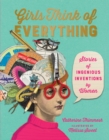 Girls Think Of Everything : Stories of Ingenious Inventions by Women - Book