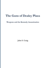 The Guns of Dealey Plaza -- Weapons and the Kennedy Assassination - Book
