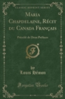 Maria Chapdelaine : Recit Du Canada Francais (Classic Reprint) - Book