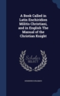 A Book Called in Latin Enchiridion Militis Christiani, and in English the Manual of the Christian Knight - Book
