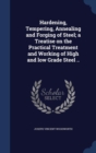 Hardening, Tempering, Annealing and Forging of Steel; A Treatise on the Practical Treatment and Working of High and Low Grade Steel .. - Book