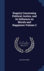 Enquiry Concerning Political Justice, and Its Influence on Morals and Happiness Volume 2 - Book