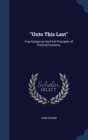 Unto This Last : Four Essays on the First Principles of Political Economy - Book