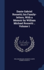 Dante Gabriel Rossetti; His Family-Letters, with a Memoir by William Michael Rossetti ..; Volume 1 - Book