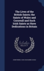 The Lives of the British Saints; The Saints of Wales and Cornwall and Such Irish Saints as Have Dedications in Britain - Book