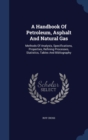 A Handbook of Petroleum, Asphalt and Natural Gas : Methods of Analysis, Specifications, Properties, Refining Processes, Statistics, Tables and Bibliography - Book