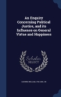 An Enquiry Concerning Political Justice, and Its Influence on General Virtue and Happiness - Book
