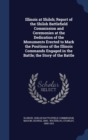 Illinois at Shiloh; Report of the Shiloh Battlefield Commission and Ceremonies at the Dedication of the Monuments Erected to Mark the Positions of the Illinois Commands Engaged in the Battle; The Stor - Book