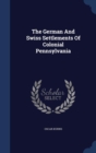 The German and Swiss Settlements of Colonial Pennsylvania - Book